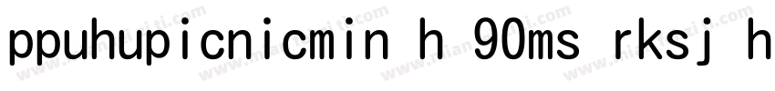 ppuhupicnicmin h 90ms rksj h字体字体转换